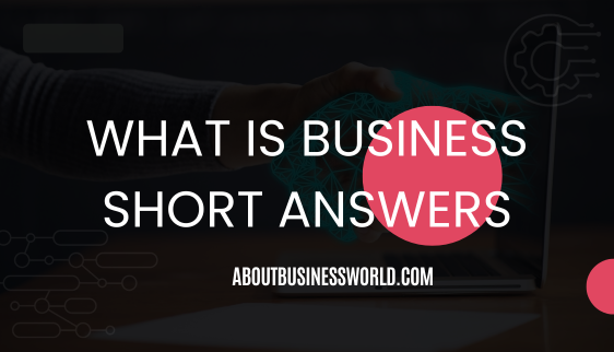 What is business short answers