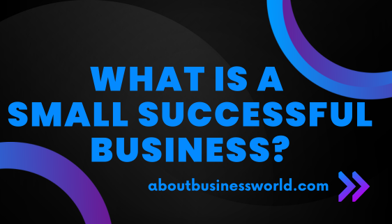 What is a small successful business