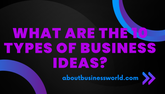 10 types of business ideas