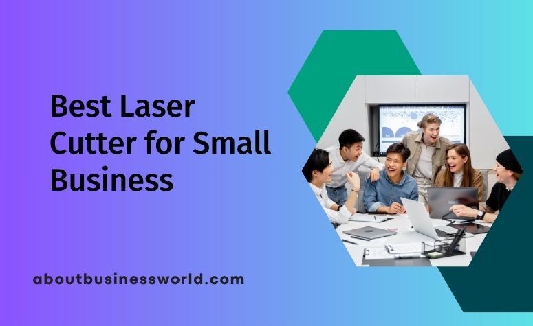 Best Laser Cutter for Small BusinessBest