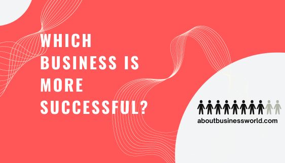 Which business is more successful